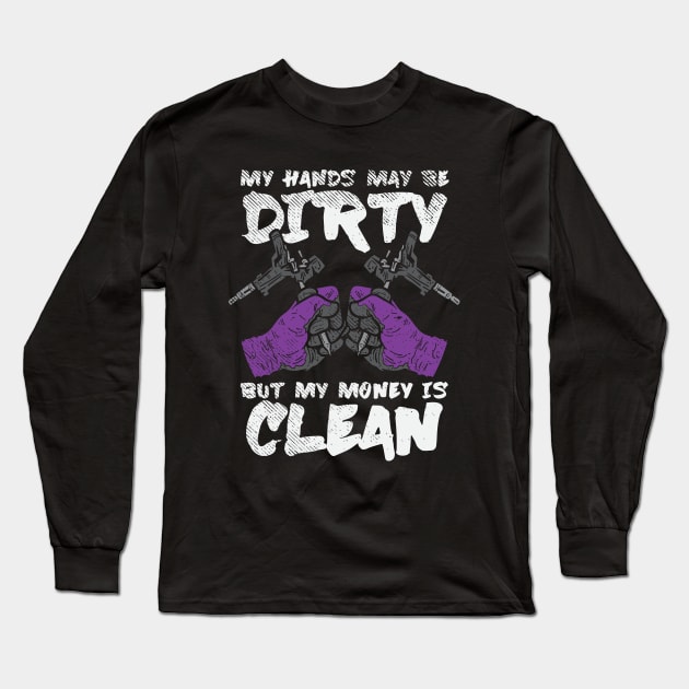 My Hands May Be Dirty But My Money Is Clean Long Sleeve T-Shirt by maxdax